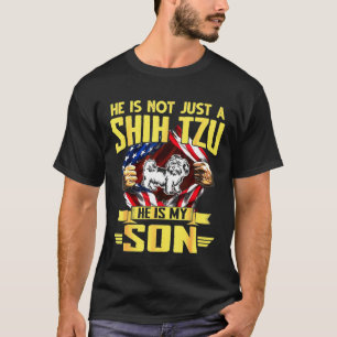 He Is Not Just A Shih Tzu He Is My Son T-Shirt