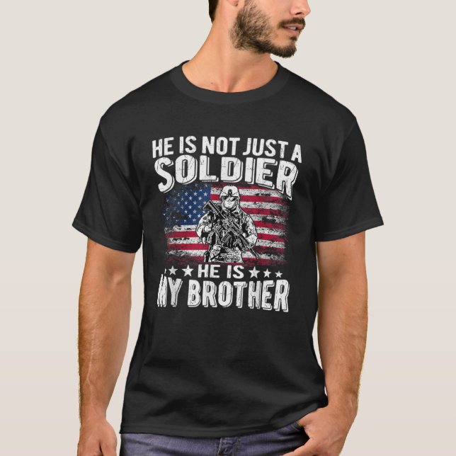He Is Not Just A Soldier He Is My Brother Proud Ar T-Shirt (Front)
