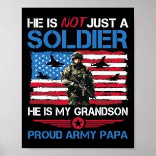 He Is Not Just A Soldier He Is My Grandson Proud A Poster