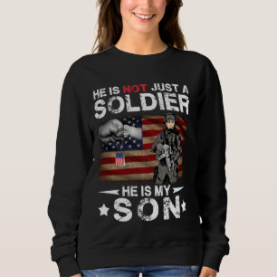 He Is Not Just A Soldier He Is My Son Sweatshirt
