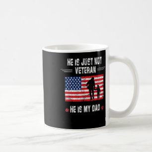 He Is Not Just A Veteran He Is My Dad Veterans Coffee Mug