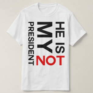 He Is Not My President Anti Trump T-Shirt