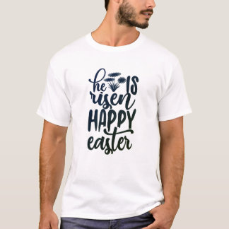 He is Risen - Happy Easter T-Shirt