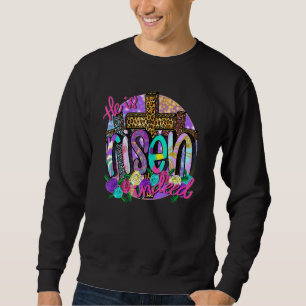 He Is Risen Indeed Jesus Christian Cross Happy Eas Sweatshirt