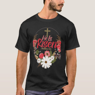 He Is Risen Jesus Christian Happy Easter Floral Wr T-Shirt