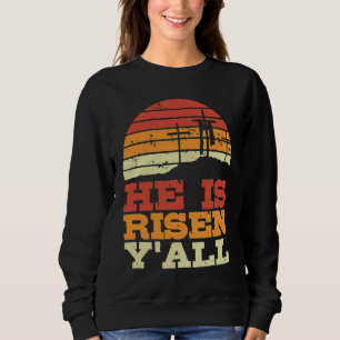 He Is Risen Y'all Jesus Happy Easter Cross Christi Sweatshirt