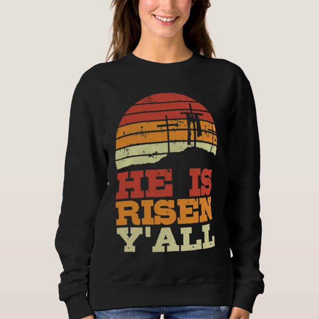 He Is Risen Y'all Jesus Happy Easter Cross Christi Sweatshirt (Front)