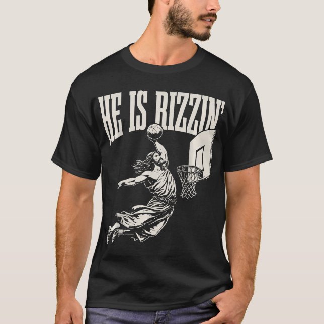 He Is Rizzin' Jesus Playing Basketball T-Shirt (Front)