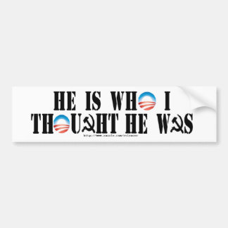 He is who I thought he was Bumper Sticker