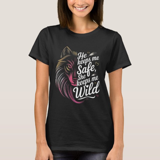 He Keeps Me Safe She Keeps Me Wolf Art Lover Coupl T-Shirt (Front)