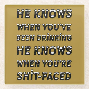 He Knows When You Have Been Drinking Glass Coaster
