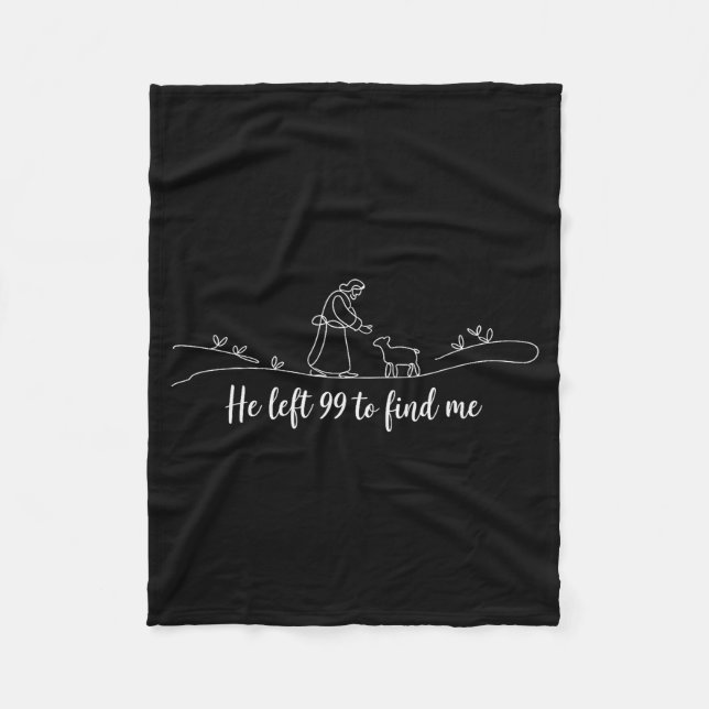He Left 99 To Find Me Easter Christian Bible Jesus Fleece Blanket (Front)