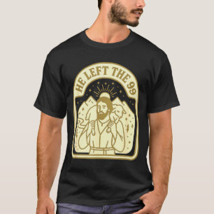 He Left The 99 Christian Jesus Carrying The Lost S T-Shirt
