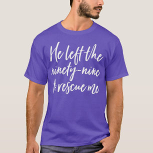 He Left The 99 To Rescue Me Christian Luke Tee