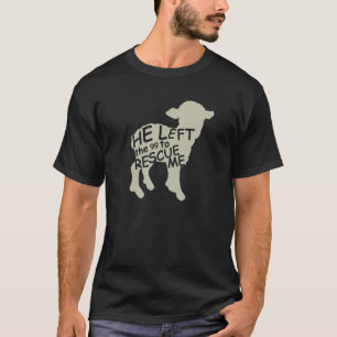 He Left The 99 To Rescue Me Religious Christian T-Shirt