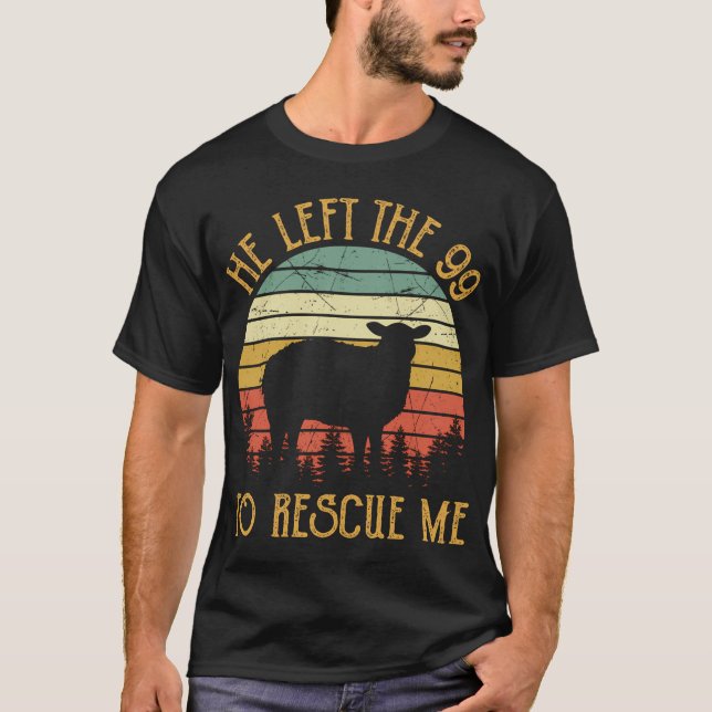 He Left The 99 To Rescue Mess Christian T-Shirt (Front)