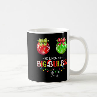 He Likes My Big Bulbs I Love His Peppermint Stick  Coffee Mug
