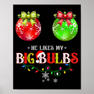He Likes My Big Bulbs I Love His Peppermint Stick  Poster