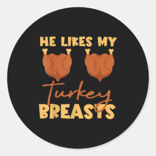 He Likes My Turkey Breasts Couple Matching Thanksg Classic Round Sticker