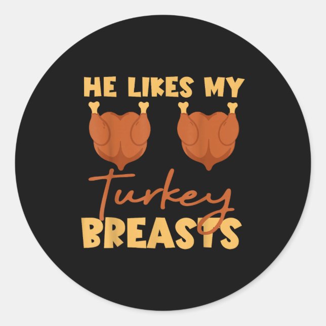 He Likes My Turkey Breasts Couple Matching Thanksg Classic Round Sticker (Front)