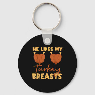 He Likes My Turkey Breasts Couple Matching Thanksg Key Ring