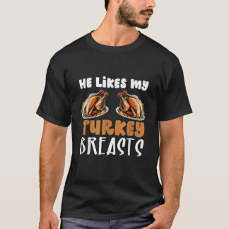 He Likes My Turkey Breasts Couple Matching Thanksg T-Shirt