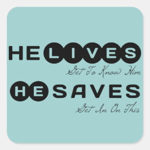 He lives Get To Know Him. He Saves Get In On This Square Sticker