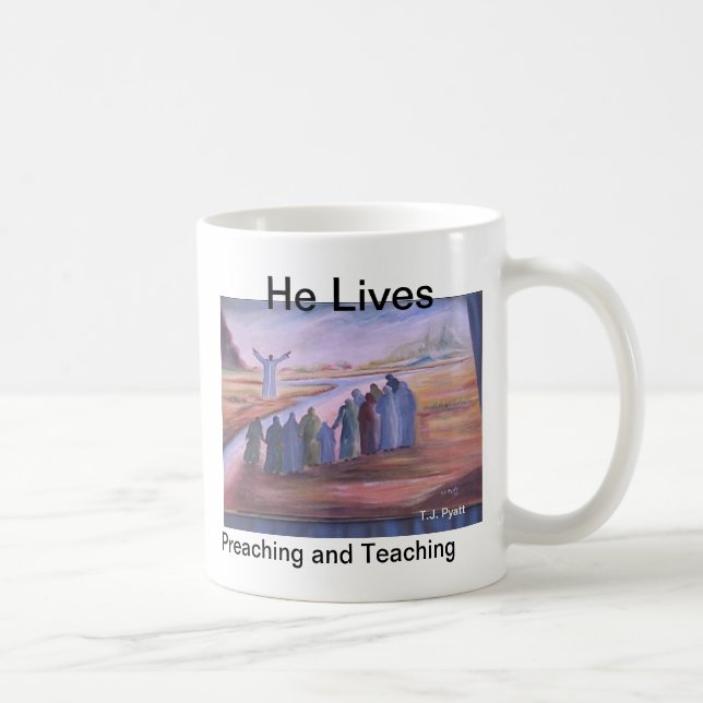 He Lives, Preaching and Teaching Coffee Mug (Right)