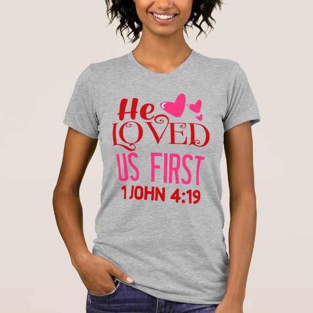 He Loved Us First (1 John 4:19), Ladies T-Shirt (Front)