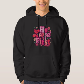 He Loved Us First Bible 1 John 419 Christian Valen Hoodie