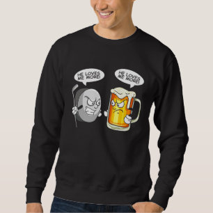 He Loves Me More Hockey vs Beer Sweatshirt