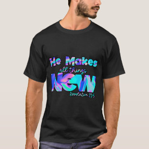 He Makes All Things New Revelation 21_5 T-Shirt