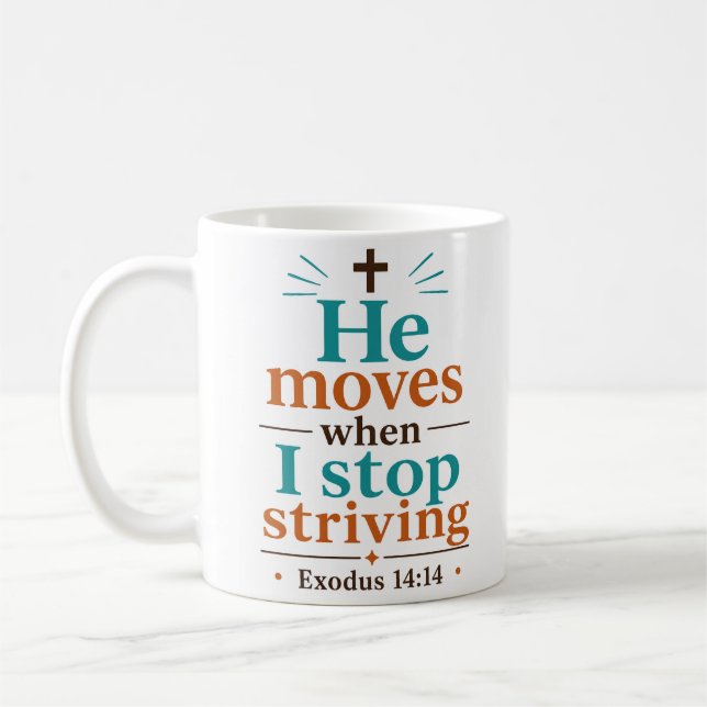 He Moves When I Stop Striving Biblical Truth Quote Coffee Mug (Left)