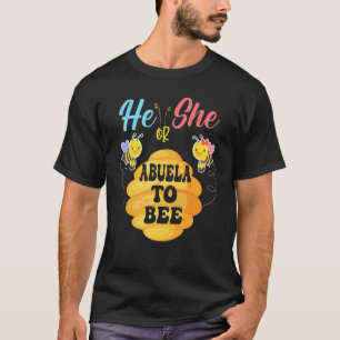 He Or She Abuela To Bee What Will It Bee Gender Re T-Shirt