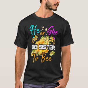 He Or She Big Sister To Bee Gender Baby Reveal Ann T-Shirt