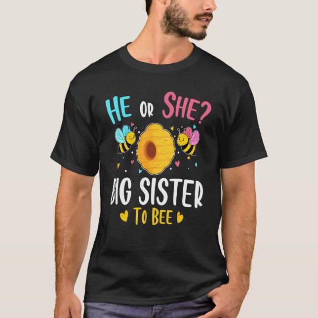 He Or She Big Sister To Bee Gender Reveal Baby Sho T-Shirt (Front)