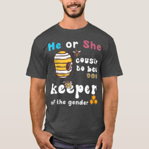 He Or She cousin To Bee Keeper Of The gender revea T-Shirt