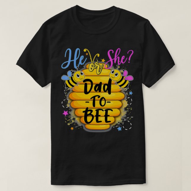 He Or She Dad To Bee Gender Reveal Bee Lovers  T-Shirt (Design Front)