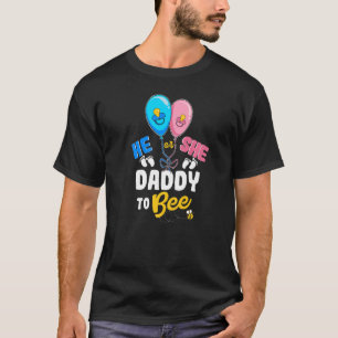 He or She Daddy To Bee Best Dad Ever Fatherhood T-Shirt