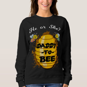 He Or She Daddy To Bee Gender Baby Reveal Announce Sweatshirt