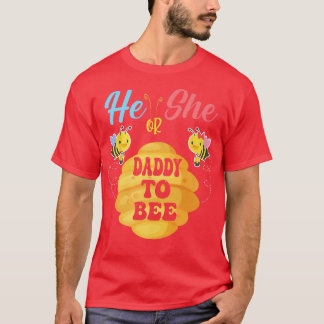 He Or She Daddy To Bee What Will It Bee Gender Rev T-Shirt