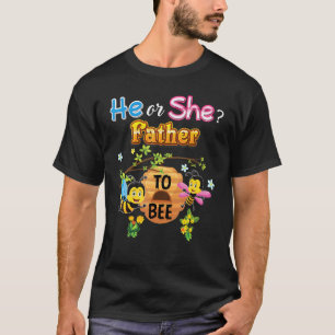 He Or She Father To Bee Be Gender Reveal Baby Fath T-Shirt