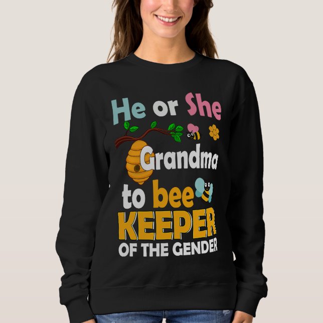 He or She Grandma to Bee Keeper of the Gender Reve Sweatshirt (Front)