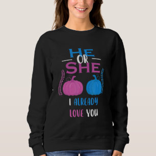 He Or She I Already Love You Gender Reveal Party Sweatshirt