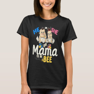 He or She Mama to Bee Gender Reveal Mum Baby Showe T-Shirt