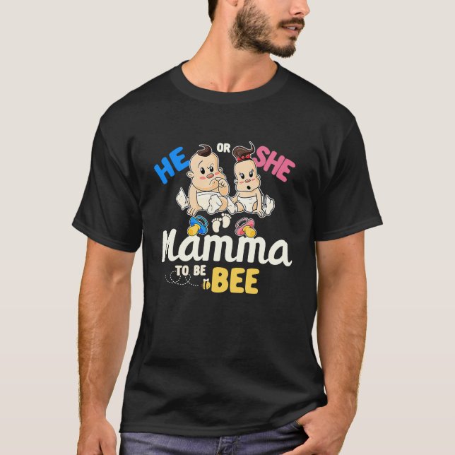 He or She Mamma to Bee Gender Reveal Mum Baby Show T-Shirt (Front)