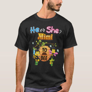 He Or She Mimi To Bee Be Gender Reveal Baby Mother T-Shirt