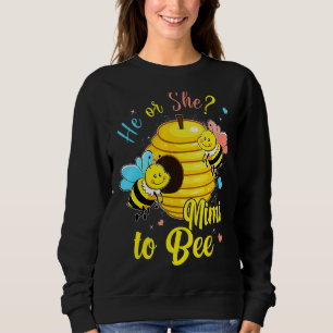 He Or She Mimi To Bee Gender Announcement Baby Sho Sweatshirt