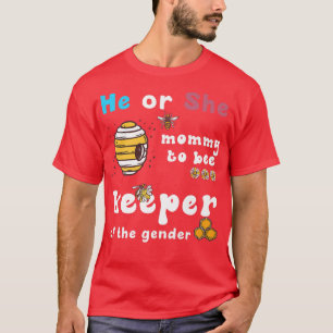 He Or She mummy To Bee Keeper Of The gender reveal T-Shirt