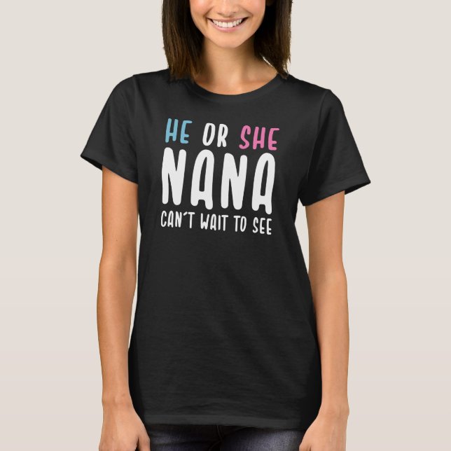 He Or She Nana Can't Wait To See Gender Reveal T-Shirt (Front)
